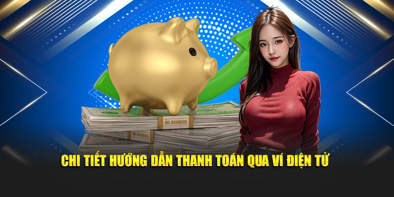 Chi tiết hướng dẫn thanh toán qua ví điện tử