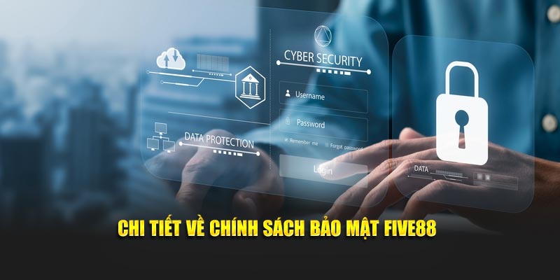 Chi tiết về chính sách bảo mật FIVE88