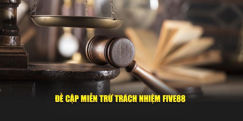 Đề cập miễn trừ trách nhiệm FIVE88