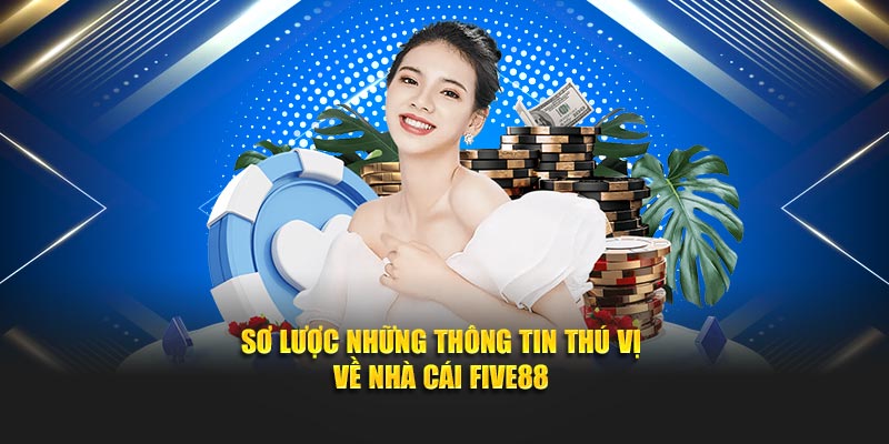 Sơ lược những thông tin thú vị về nhà cái Five88